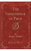 The Imprudence of Prue (Classic Reprint)