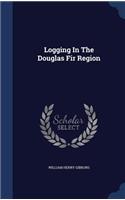 Logging In The Douglas Fir Region