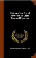 History of the City of New York; Its Orgin Rise, and Progress