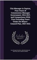 City Manager in Dayton, Four Years of Commission-Manager Government, 1914-1917; and Comparisons With Four Preceding Years Under the Mayor-Council Plan, 1910-1913;