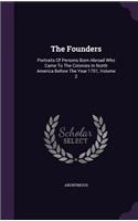 The Founders: Portraits Of Persons Born Abroad Who Came To The Colonies In North America Before The Year 1701, Volume 2