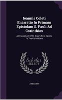 Ioannis Coleti Enarratio In Primam Epistolam S. Pauli Ad Corinthios: An Exposition Of St. Paul's First Epistle To The Corinthians(English)