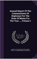 Annual Report of the Commissioner of Highways for the State of Maine for the Year ..., Volume 1