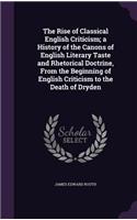 Rise of Classical English Criticism; a History of the Canons of English Literary Taste and Rhetorical Doctrine, From the Beginning of English Criticism to the Death of Dryden