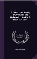 A Pattern for Young Students in the University, Set Forth in the Life of Mr