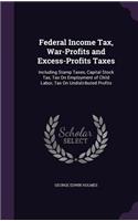 Federal Income Tax, War-Profits and Excess-Profits Taxes