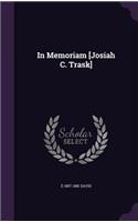 In Memoriam [Josiah C. Trask]