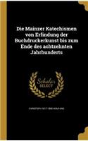 Die Mainzer Katechismen von Erfindung der Buchdruckerkunst bis zum Ende des achtzehnten Jahrhunderts