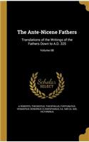 The Ante-Nicene Fathers
