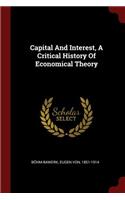 Capital And Interest, A Critical History Of Economical Theory