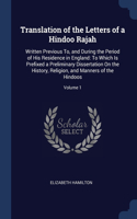 Translation of the Letters of a Hindoo Rajah: Written Previous To, and During the Period of His Residence in England: To Which Is Prefixed a Preliminary Dissertation On the History, Religion, an
