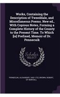 Works, Containing the Description of Tweeddale, and Miscellaneous Poems. New ed., With Copious Notes, Forming a Complete History of the County to the Present Time. To Which [is] Prefixed, Memoir of Dr. Pennecuik