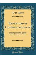 Repertorium Commentationum: A Societatibus Litterariis Editarum; Secundum Disciplinarum Ordinem; Scientia Naturalis, Oeconomia (Classic Reprint): A Societatibus Litterariis Editarum; Secundum Disciplinarum Ordinem; Scientia Naturalis, Oeconomia (Classic Reprint)