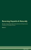 Reversing Hepatitis a Naturally the Raw Vegan Plant-Based Detoxification & Regeneration Workbook for Healing Patients. Volume 2