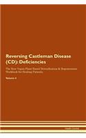 Reversing Castleman Disease (CD): Deficiencies The Raw Vegan Plant-Based Detoxification & Regeneration Workbook for Healing Patients. Volume 4