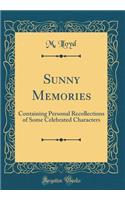 Sunny Memories: Containing Personal Recollections of Some Celebrated Characters (Classic Reprint)