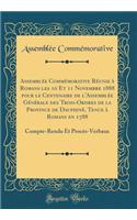 AssemblÃ©e CommÃ©morative RÃ©unie Ã? Romans Les 10 Et 11 Novembre 1888 Pour Le Centenaire de l'AssemblÃ©e GÃ©nÃ©rale Des Trois-Ordres de la Province de DauphinÃ©, Tenue Ã? Romans En 1788: Compte-Rendu Et ProcÃ¨s-Verbaux (Classic Reprint)