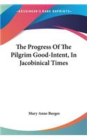 The Progress Of The Pilgrim Good-Intent, In Jacobinical Times: (English)