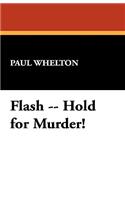 Flash -- Hold for Murder!