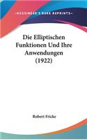 Die Elliptischen Funktionen Und Ihre Anwendungen (1922)