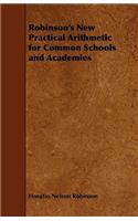 Robinson's New Practical Arithmetic for Common Schools and Academies