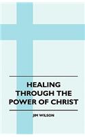 Healing Through The Power Of Christ