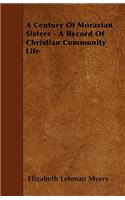 A Century Of Moravian Sisters - A Record Of Christian Community Life
