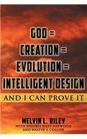 God = Creation = Evolution = Intelligent Design: And I Can Prove It