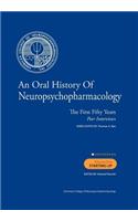 Oral History of Neuropsychopharmacology The First Fifty Years Peer Interviews