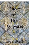 Ghosts of a Tired Universe