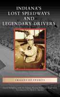 Indiana's Lost Speedways and Legendary Drivers: (Images of Sports)