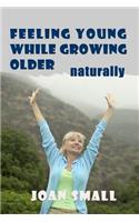 Feeling Young While Growing Older Naturally