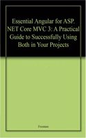 Essential Angular For Asp.Net Core Mvc 3 A Practical Guide To Successfully Using Both In Your Projects