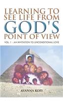 Learning to See Life from God's Point of View: Vol. 1 - An Invitation to Unconditional Love