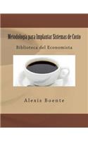 Metodología para Implantar Sistemas de Costo: Biblioteca del Economista(Spanish)