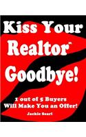 Kiss Your Realtor Goodbye!: 1 Out of 5 Buyers Will Make You an Offer!