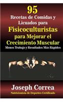 95 Recetas de Comidas y Licuados para Fisicoculturistas para Mejorar el Crecimiento Muscular: Menos Trabajo y Resultados Mas Rapidos(Spanish)