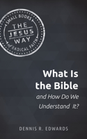 What Is the Bible and How Do We Understand It?