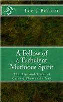 A Fellow of a Turbulent Mutinous Spirit: The Life and Times of Colonel Thomas Ballard
