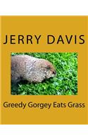 Greedy Gorgey Eats Grass