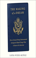 Making of a Dream Lib/E: How a Group of Young Undocumented Immigrants Helped Change What It Means to Be American