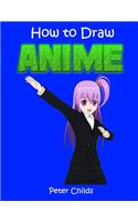 How to Draw Anime: Easy Step by Step Book of Drawing Anime for Kids ( Anime Drawings, How to Draw Anime Manga, Drawing Manga): Easy Step by Step Book of Drawing Anime for Kids ( Anime Drawings, How to Draw Anime Manga, Drawing Manga)