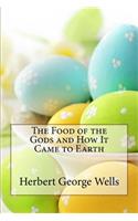 Food of the Gods and How It Came to Earth Herbert George Wells