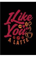 I Like You A Latte