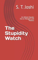 The Stupidity Watch: An Atheist Speaks Out on Religion and Politics