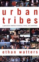 Urban Tribes: A Generation Redefines Friendship, Family, and Commitment