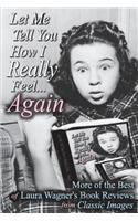 Let Me Tell You How I Really Feel...Again: More of the Best of Laura Wagner's Book Reviews from Classic Images(English)