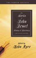 Works of John Jewel, Bishop of Salisbury: The Second Portion