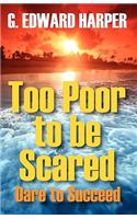Too Poor to be Scared