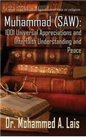 Muhammad (Saw): 1001 Universal Appreciations and Interfaith Understanding and Peace